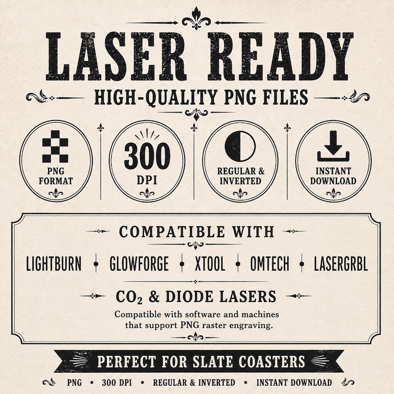 May include: A digital graphic advertisement for laser ready high-quality PNG files. The text includes LASER READY, 300 DPI, COMPATIBLE WITH LIGHTBURN, GLOWFORGE, XTOOL, OMTECH, LASERGRBL, CO2 & DIODE LASERS, and PERFECT FOR SLATE COASTERS in black ink.