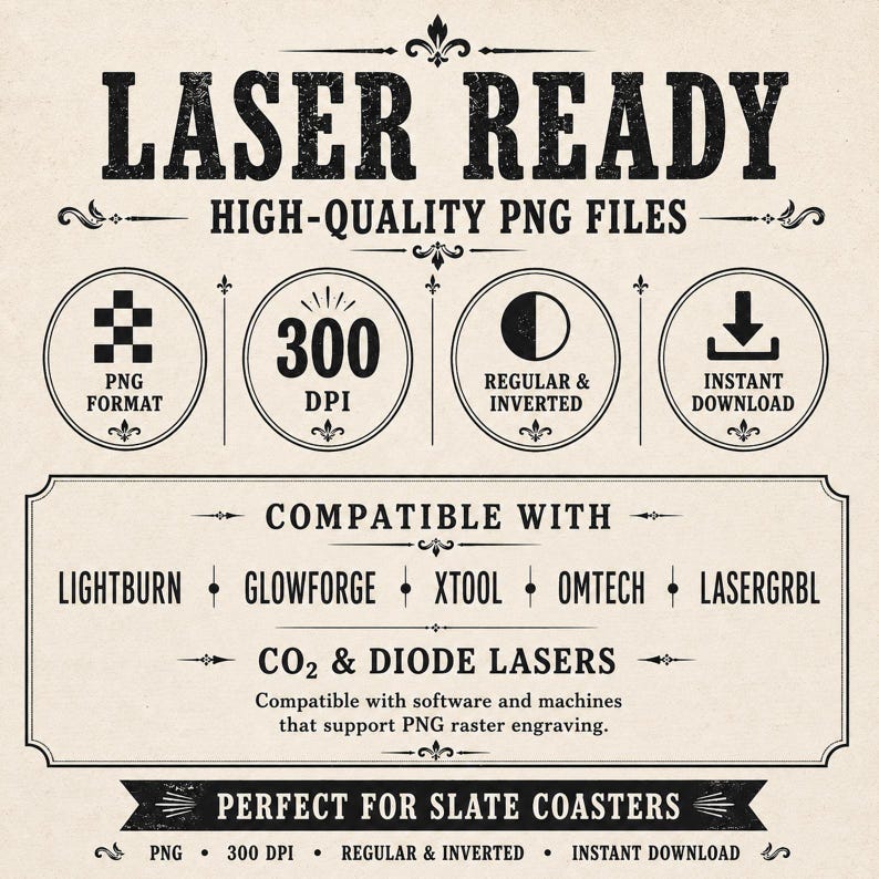 May include: A digital graphic advertisement for laser ready high-quality PNG files. The text includes LASER READY, 300 DPI, COMPATIBLE WITH LIGHTBURN, GLOWFORGE, XTOOL, OMTECH, LASERGRBL, CO2 & DIODE LASERS, and PERFECT FOR SLATE COASTERS in black ink.