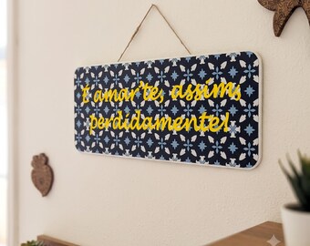 É amar-te, assim, perdidamente..." Portuguese Tile Style Hanging Wood Sign