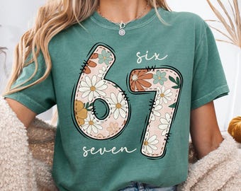 67 Shirt, Comfort Colors Floral Six Seven Shirt, Trendy 6 7 Tshirt, Funny Christmas or Birthday Gift for Her