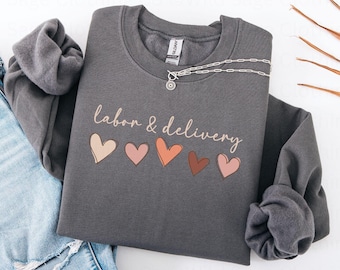 Labor and Delivery Nurse Sweatshirt, Labor and Delivery Nurse Shirt, L and D Nurse Sweatshirt, Labor and Delivery Nurse Gift, Labor Nurse