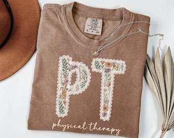 Physical Therapy Shirt, Physical Therapist Gift, Comfort Colors Floral PT Shirt, Physical Therapy Gifts, PT Gifts, Gift for PT Student