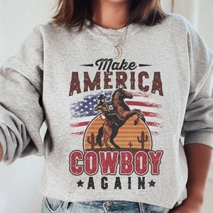 Make America Cowboy Again Crewneck Sweatshirt, Cowgirl Sweatshirt ...