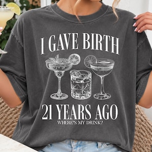 21st Birthday Shirt for Mom, I Gave Birth 21 Years Ago Shirt, Funny Mom of 21 Year Old Shirt