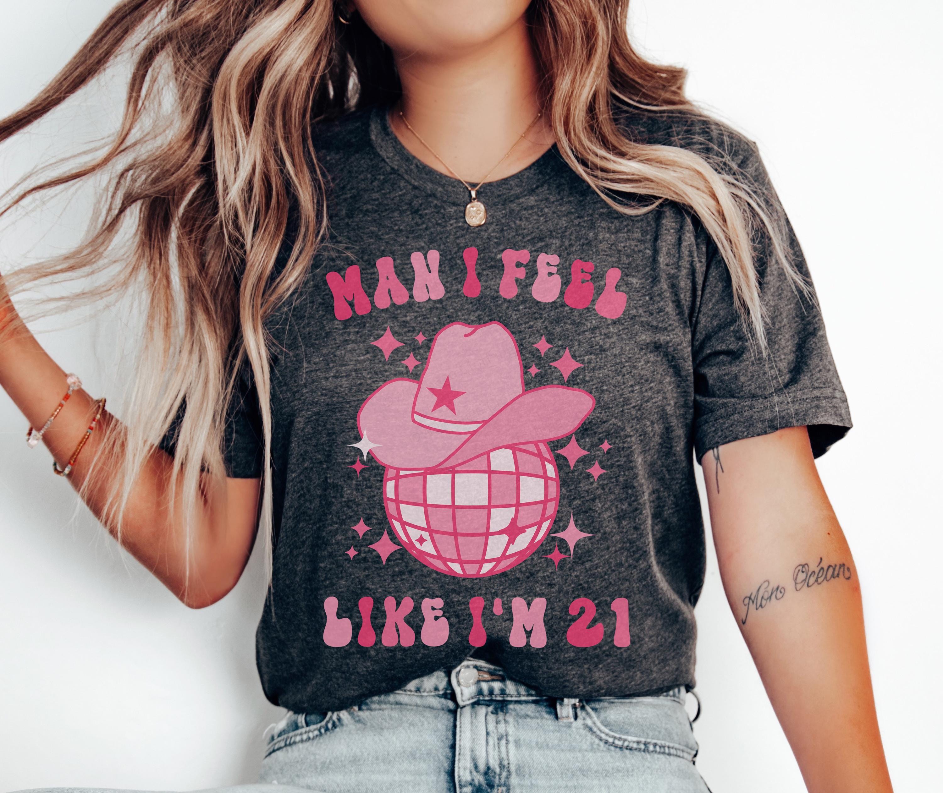 21st Birthday Shirt, 21st Birthday Gift for Her, Man I Feel