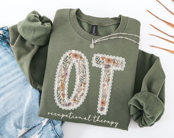 Occupational Therapy Sweatshirt, Floral OT Sweatshirt, Gift for Occupational Therapist, OT Shirt, Occupational Therapy Shirt, OT Gift