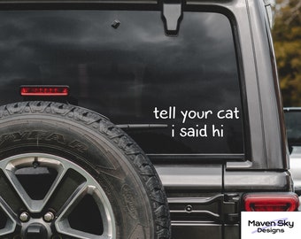 Tell Your Cat I Said Hi Decal, Car Decal, Laptop Decal, Vinyl Decal, Cat Lovers Decal, Cat Decal