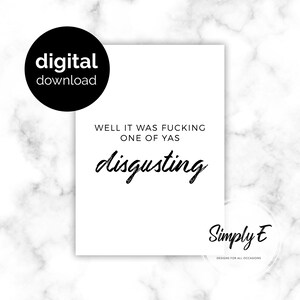 Puede incluir: Una tarjeta de descarga digital rectangular blanca con texto negro que dice WELL IT WAS FUCKING ONE OF YAS disgusting. Una insignia circular negra en la esquina superior izquierda dice digital download, y un logotipo en la parte inferior derecha dice Simply E.