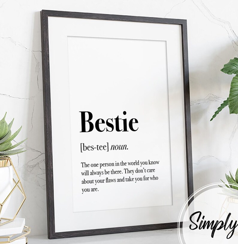 May include: Black and white printable wall art with the word "Bestie" defined as "the one person in the world you know will always be there. They don't care about your flaws and take you for who you are."