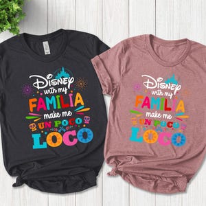 Disney With Familia Makes Me Un Poco Loco, Funny Disney Family Shirts,Disney Vacation Tee,Disney Poco Loco Shirt,Coco Familia Tee C-24082224