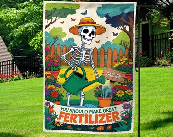 You Should Make Great Fertilizer Garden Flag, Funny Skeleton