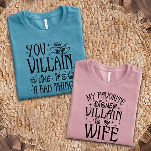 My Favorite Disney Villain is my Wife, you say Villain like it&#39;s a Bad thing, matching couple , disney couple shirts, husband gift D2IE24
