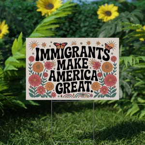 Immigrants Make America Great Yard Sign With H Stake, No Human is Illegal,Antiracist,Pro Immigrant, Immigration Social Justice Gift C1H342