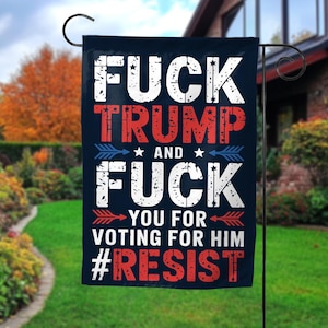 F*ck Trump And F*ck You For Voting Trump,Garden Flag,Fuck Trump Flower Design Flag,Anti Trump Flag,Anti Maga Democrat GardenFlag Gift C1EU20
