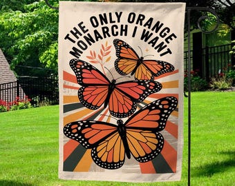 The Only Orange Monarch We Want Garden Flag Funny Political Anti Trump Yard Sign -Monarchy Butterfly Banner Inclusive Equality Decor G5ON11