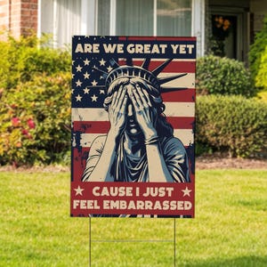 Are We Great Yet Cause I Just Feel Embarrassed Yard Sign - Resist Hate, Resist Racism, Resist Fascism Sign with Metal H-Stake C1HH09