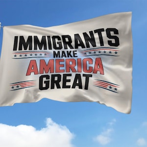 Immigrants Make America Great Flag, No Human is Illegal,Antiracist,Pro Immigrant, Immigration Social Justice Gift C1HN01