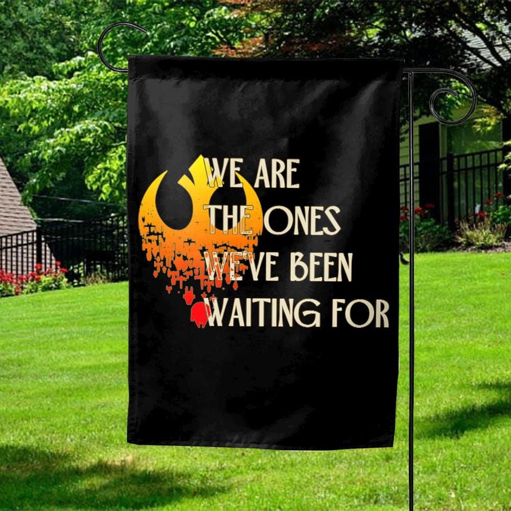 We Are the Ones We've Been Waiting For Garden Flag – Star Wars Rebel Banner, Resistance Decor, Rebellions Built on Hope Outdoor Flag NGPI14