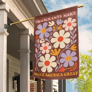 Immigrants Make America Great Garden Flag, No Human is Illegal, Antiracist, Pro Immigrant, Immigration Social Justice Flag C1GL18