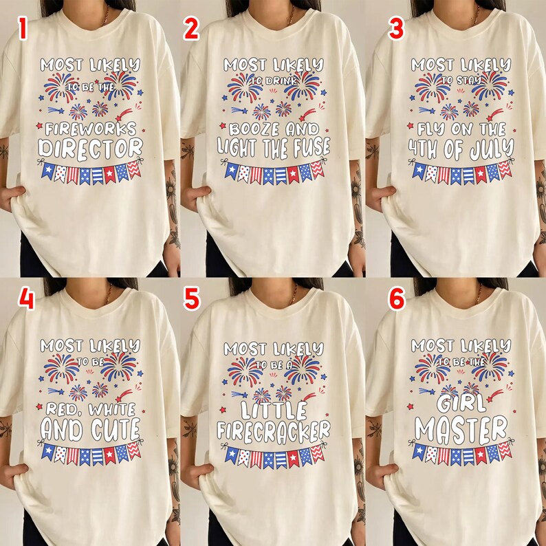 May include: Six off-white t-shirts featuring red and blue firework graphics and patriotic bunting. Each shirt displays unique text: Most Likely To Be The Fireworks Director, Booze And Light The Fuse, Stay Fly On The 4th Of July, Red, White And Cute, A Little Firecracker, or Girl Master.