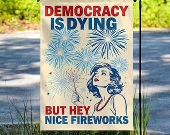 Democracy Is Dying Fourth of July Protest Garden Flag, Political Retro Flag,But Hey Nice Fireworks Flag,Funny USA Flag,Sarcastic Flag BZFL12