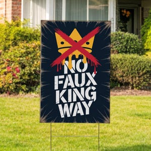No Faux King Way Protest Sign, Anti-Trump Resistance Banner, Political Activist Lawn Sign, Rally Sign, Resist Fascism Protest Sign NGSO09