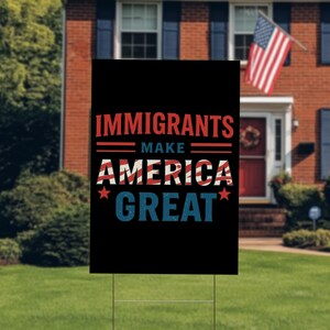 Immigrants Make America Great Yard Sign With H Stake, No Human is Illegal,Antiracist,Pro Immigrant, Immigration Social Justice Gift D2IQ07