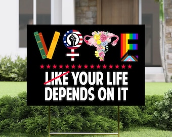 Vote Like Your Life Depends on it Yard Sign, Vote Democracy Sign, Political Yard Sign, Womens Rights Sign