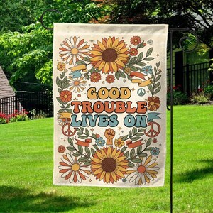 Good Trouble Lives On Flag, Civil Rights Garden Flag, Activist Yard Sign, Social Justice Outdoor Banner Flag, Anti Maga Garden Banner NGTO13