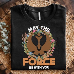 May The Force Be With You Shirt, Floral Rebel T-shirt, Galaxy&#39;s Edge Tee, Disney Star Wars Shirt, Disney Family Vacation Shirt C1EV03