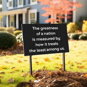 The Greatness of a Nation Yard Sign, Anti-authoritarian, Humane Government, Immigration Advocacy, Political Activist C1EW10