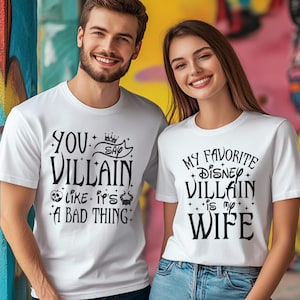 My Favorite Disney Villain is my Wife, you say Villain like it&#39;s a Bad thing, matching couple , disney couple shirts, husband gift D2IE24