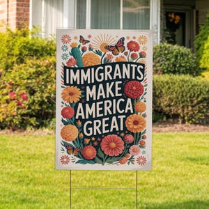 Immigrants Make America Great Yard Sign With H Stake, No Human is Illegal,Antiracist,Pro Immigrant, Immigration Social Justice Gift C1H342