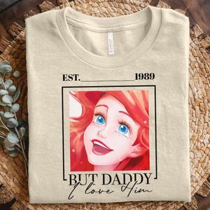 But Daddy I Love Him Shirt, Little Mermaid Shirt, Ariel Shirt, Disney Princess Castle Shirt,Magic Kingdom Shirt C1FE27