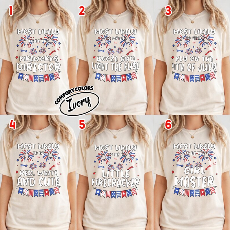 May include: Six ivory t-shirts featuring red, white, and blue firework graphics and bunting. Each shirt displays unique text: Most Likely To Be The Fireworks Director, Booze And Light The Fuse, Stay Fly On The 4th Of July, Red, White And Cute, A Little Firecracker, or Girl Master.
