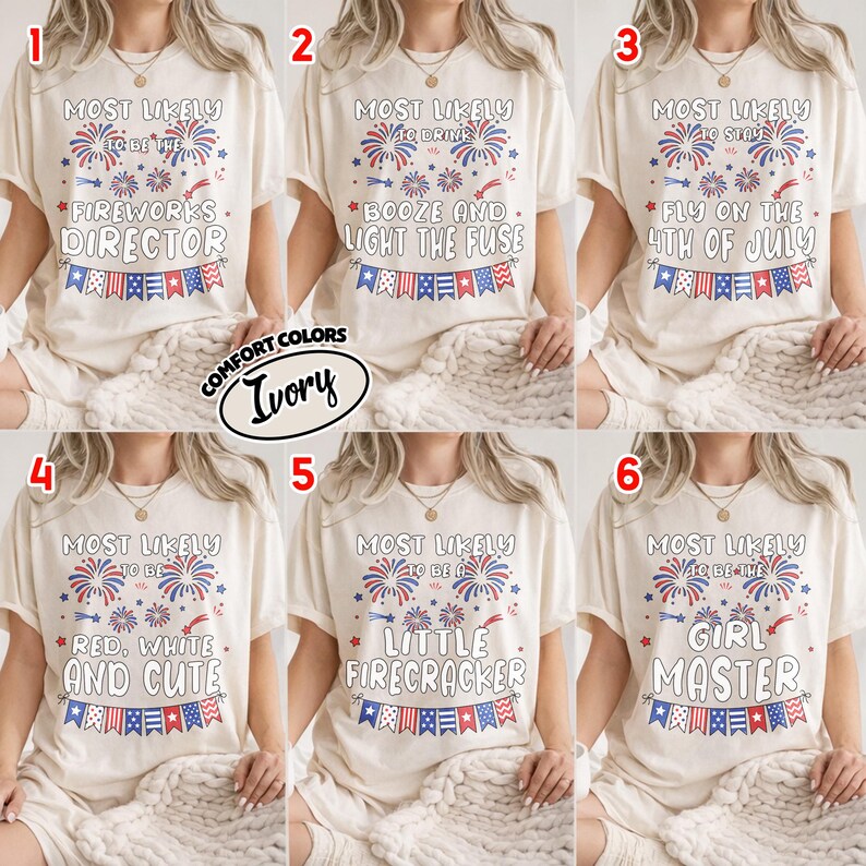 May include: Six ivory t-shirts featuring red and blue firework graphics and bunting banners. Each shirt displays unique text: Most Likely To Be The Fireworks Director, Booze And Light The Fuse, Stay Fly On The 4th Of July, Red, White And Cute, A Little Firecracker, or Girl Master.