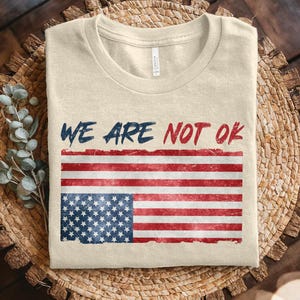 Upside Down American Flag Shirt, Anti Trump Shirt, We Are Not OK Top, Protest Clothes, Anti MAGA Political Merch, Resist T Shirt C1HK35