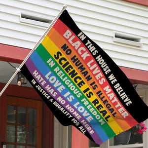 We Believe House Flag | Black Lives Matter and LGBTQ+ Rights | Science Is Real | Progressive & Equality Support Home Banner JCLD14