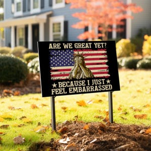 Are We Great Yet Cause I Just Feel Embarrassed Yard Sign, Resist Sign, Democrat Sign, Protest Sign, FDT Sign with Metal H-Stake C1EU01
