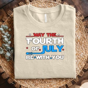 May The Fourth Of July Be With You Shirt, Disney 4th Of July Shirt, Disney Independence Shirt, 4th Of July Disney Shirt,USA Shirt D2GR09