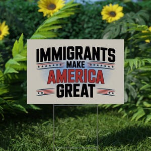 Immigrants Make America Great Yard Sign With H Stake, No Human is Illegal,Antiracist,Pro Immigrant, Immigration Social Justice Gift C1HN01