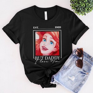 But Daddy I Love Him Shirt, Little Mermaid Shirt, Ariel Shirt, Disney Princess Castle Shirt,Magic Kingdom Shirt C1FE27