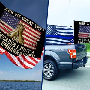 Are We Great Yet Cause I Just Feel Embarrassed Flag, Resist Sign, Democrat Sign, Protest Sign, FDT Sign with Metal H-Stake C1EU01
