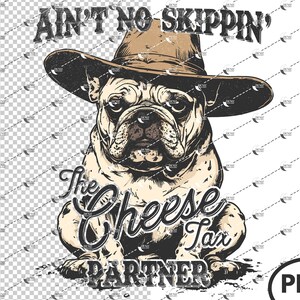 May include: A digital illustration of a French Bulldog wearing a cowboy hat. The text above reads "Ain't No Skippin'" and below the dog is "The Cheese Tax Partner". The dog is tan and white with a serious expression.