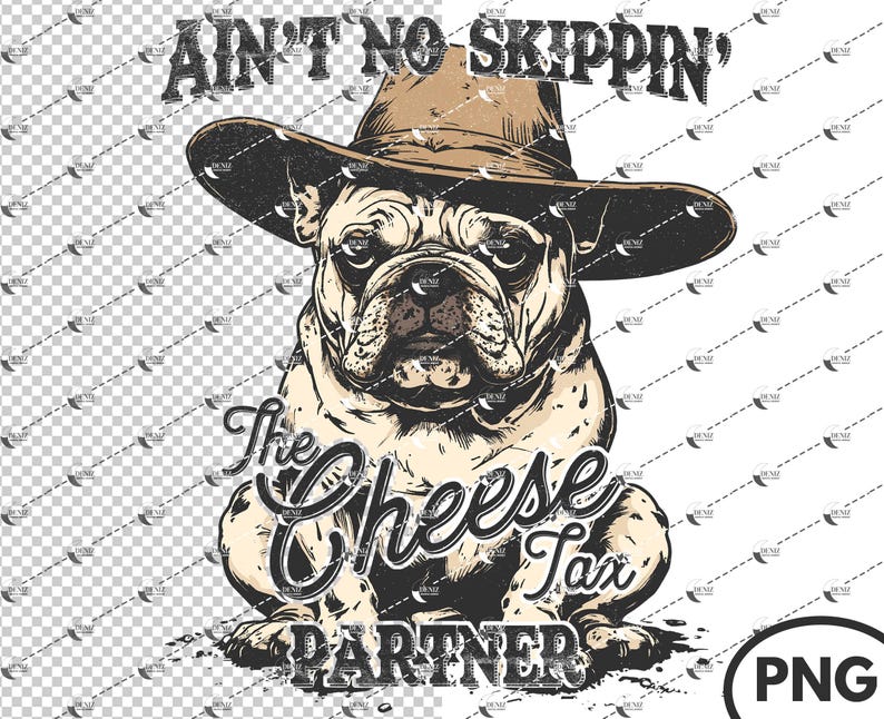 May include: A digital illustration of a French Bulldog wearing a cowboy hat. The text above reads "Ain't No Skippin'" and below the dog is "The Cheese Tax Partner". The dog is tan and white with a serious expression.