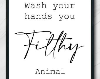Funny Wall Print | Wash Your Hands You Filthy Animal | Kitchen Print | Bathroom Print | Wash Your Hands Poster