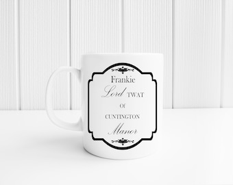 Personalised Funny Mug - Lord Twat Mug - C*ntington Funny Mug - Personalised With ANY Name