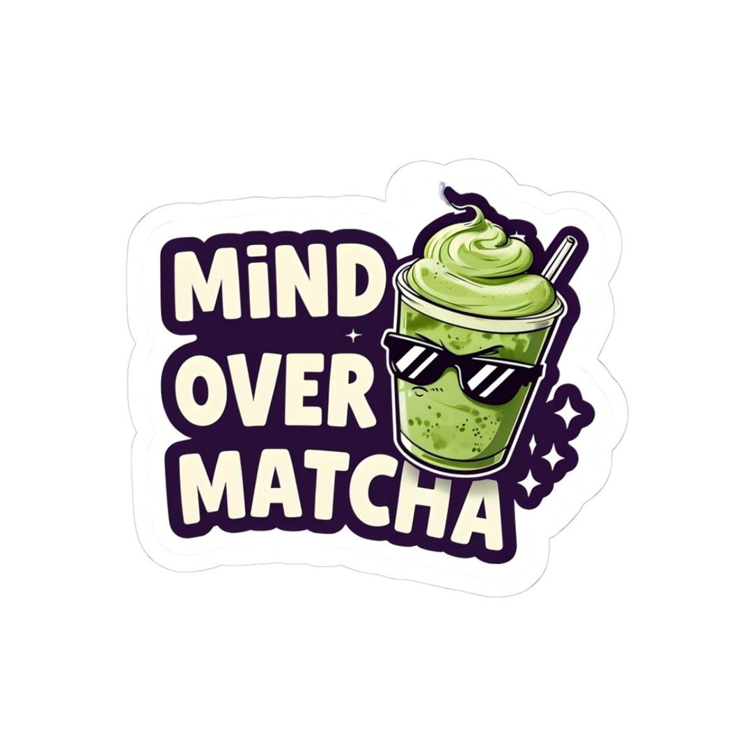 Mind Over Matcha Sticker | Cute Matcha Pun Decal | Motivational Tea ...