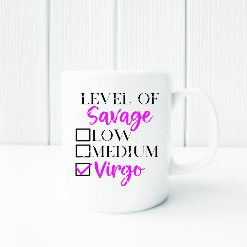 May include: White ceramic mug with black text that reads "Level of Savage" with checkboxes for "Low", "Medium", and "Virgo" checked. The word "Virgo" is in pink.