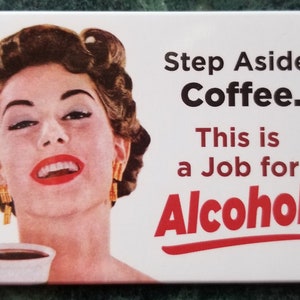 Step Aside Coffee,This is a Job For Alcohol,Funny 2x3 Refrigerator Magnet with Glossy Finish.A Gift For Him or Her.